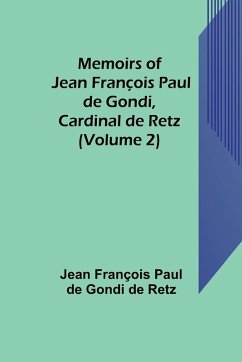 Memoirs of Jean François Paul de Gondi, Cardinal de Retz (Volume 2) - François Paul de Gondi de Retz, Jean