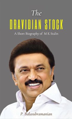 The DRAVIDIAN STOCK A Short Biography of M K Stalin - Balasubramanian, P.