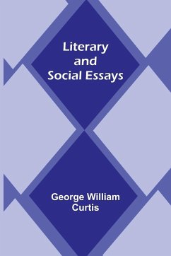 Literary and Social Essays - William Curtis, George
