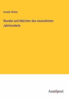 Wunder und Märchen des neunzehnten Jahrhunderts - Winter, Amalie