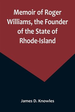 Memoir of Roger Williams, the Founder of the State of Rhode-Island - D. Knowles, James