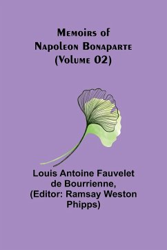 Memoirs of Napoleon Bonaparte (Volume 02) - Antoine Fauvelet De Bourrienne, Louis