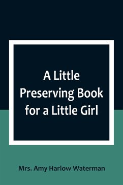 A Little Preserving Book for a Little Girl - Amy Harlow Waterman