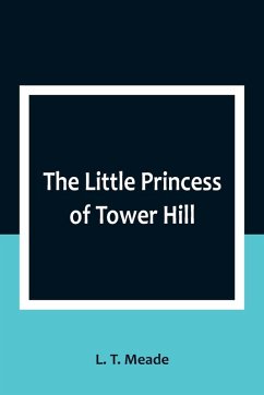 The Little Princess of Tower Hill - T. Meade, L.