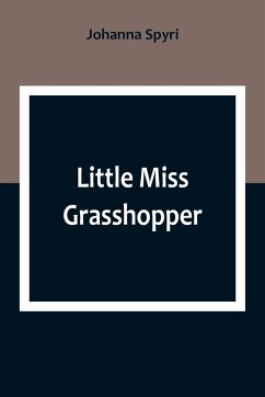 Little Miss Grasshopper - Spyri, Johanna