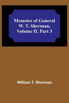 Memoirs of General W. T. Sherman, Volume II. Part 3 - T. Sherman, William