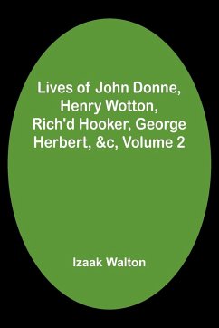 Lives of John Donne, Henry Wotton, Rich'd Hooker, George Herbert, &c, Volume 2 - Walton, Izaak