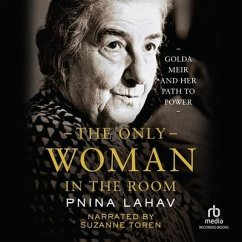 The Only Woman in the Room: Golda Meir and Her Path to Power - Lahav, Pnina