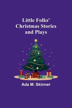 Little Folks' Christmas Stories and Plays - M. Skinner, Ada