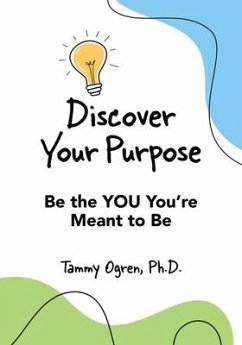 Discover Your Purpose: Be the YOU You're Meant to Be - Ogren, Tammy A.