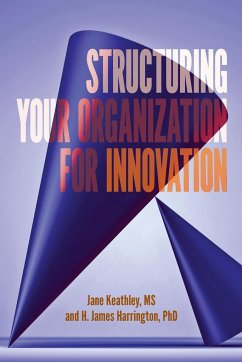 Structuring Your Organization for Innovation - Keathley, Jane D.; Harrington, H. James