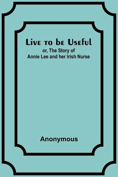 Live to be Useful - Anonymous