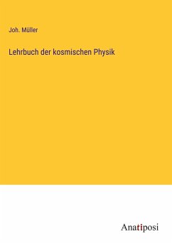 Lehrbuch der kosmischen Physik - Müller, Joh.