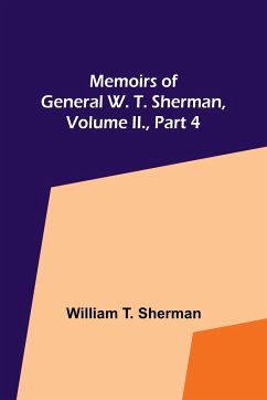 Memoirs of General W. T. Sherman, Volume II., Part 4 - T. Sherman, William