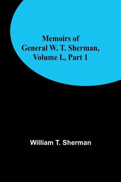 Memoirs of General W. T. Sherman, Volume I., Part 1 - T. Sherman, William