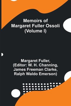 Memoirs of Margaret Fuller Ossoli (Volume I) - Fuller, Margaret