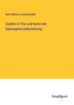 Quellen in Text und Noten der Septuaginta-Uebersetzung - Landschreiber, Karl Wilhelm