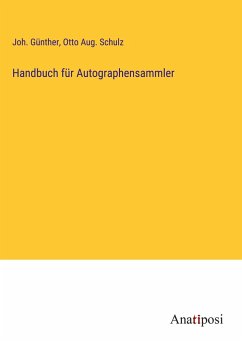 Handbuch für Autographensammler - Günther, Joh.; Schulz, Otto Aug.