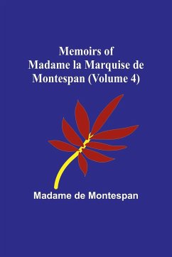 Memoirs of Madame la Marquise de Montespan (Volume 4) - de Montespan, Madame