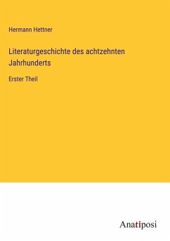 Literaturgeschichte des achtzehnten Jahrhunderts - Hettner, Hermann