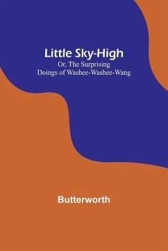 Little Sky-High; Or, The Surprising Doings of Washee-Washee-Wang - Butterworth