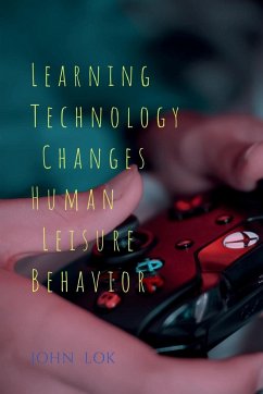Learning Technology Changes Human Leisure Behavior - Lok, John