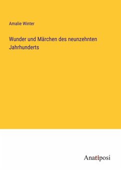 Wunder und Märchen des neunzehnten Jahrhunderts - Winter, Amalie