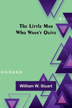 The Little Man Who Wasn't Quite - W. Stuart, William