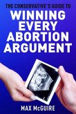 The Conservative's Guide to Winning Every Abortion Argument
