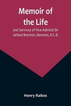 Memoir of the Life and Services of Vice-Admiral Sir Jahleel Brenton, Baronet, K.C.B. - Raikes, Henry