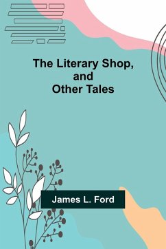 The Literary Shop, and Other Tales - L. Ford, James