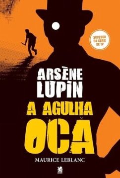 Arsène Lupin, A Agulha Oca - Leblanc, Maurice