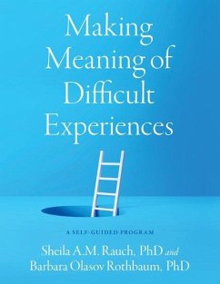 Making Meaning of Difficult Experiences - Rauch, Sheila A.M. (Associate Professor in Psychiatry, Associate Pro; Rothbaum, Barbara Olasov (Professor in Psychiatry and Associate Vice