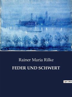 FEDER UND SCHWERT - Rilke, Rainer Maria