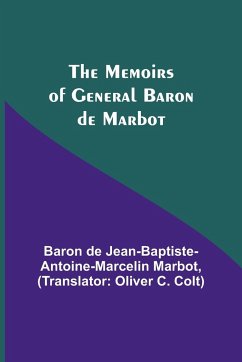 The Memoirs of General Baron de Marbot - de Jean-Baptiste-Antoine-Marcelin Mar. . .
