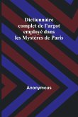 Dictionnaire complet de l'argot employé dans les Mystères de Paris