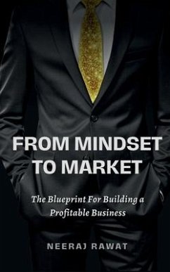 From Mindset to Market: The Blueprint for Building a Profitable Business - Neeraj Rawat