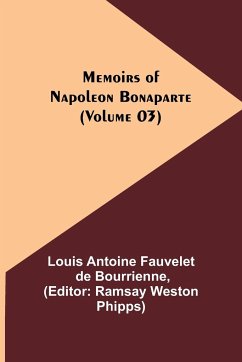 Memoirs of Napoleon Bonaparte (Volume 03) - Antoine Fauvelet De Bourrienne, Louis