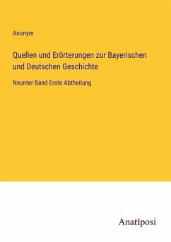 Quellen und Erörterungen zur Bayerischen und Deutschen Geschichte - Anonym