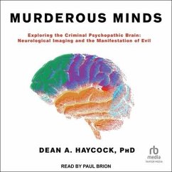 Murderous Minds: Exploring the Criminal Psychopathic Brain: Neurological Imaging and the Manifestation of Evil - Haycock, Dean A.