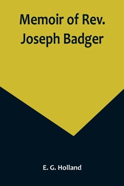 Memoir of Rev. Joseph Badger - G. Holland, E.