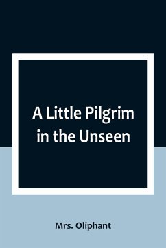 A Little Pilgrim in the Unseen - Oliphant