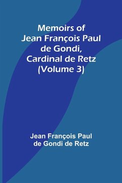 Memoirs of Jean François Paul de Gondi, Cardinal de Retz (Volume 3) - François Paul de Gondi de Retz, Jean