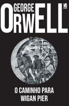 O Caminho para Wigan Pier - Orwell, George