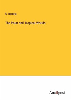 The Polar and Tropical Worlds - Hartwig, G.