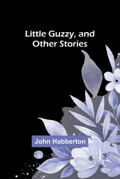 Little Guzzy, and other stories - Habberton, John