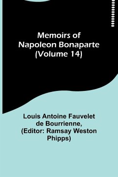 Memoirs of Napoleon Bonaparte (Volume 14) - Antoine Fauvelet De Bourrienne, Louis