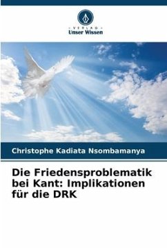 Die Friedensproblematik bei Kant: Implikationen für die DRK - KADIATA NSOMBAMANYA, Christophe