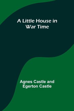 A Little House in War Time - Castle, Agnes; Castle, Egerton