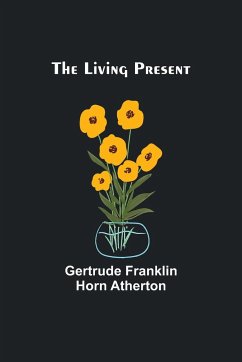 The Living Present - Franklin Horn Atherton, Gertrude
